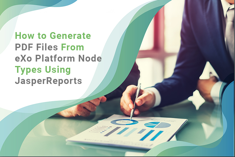 How to Generate PDF Files From eXo Platform Node Types Using JasperReports